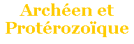Zone de Texte: Archen et
Protrozoque